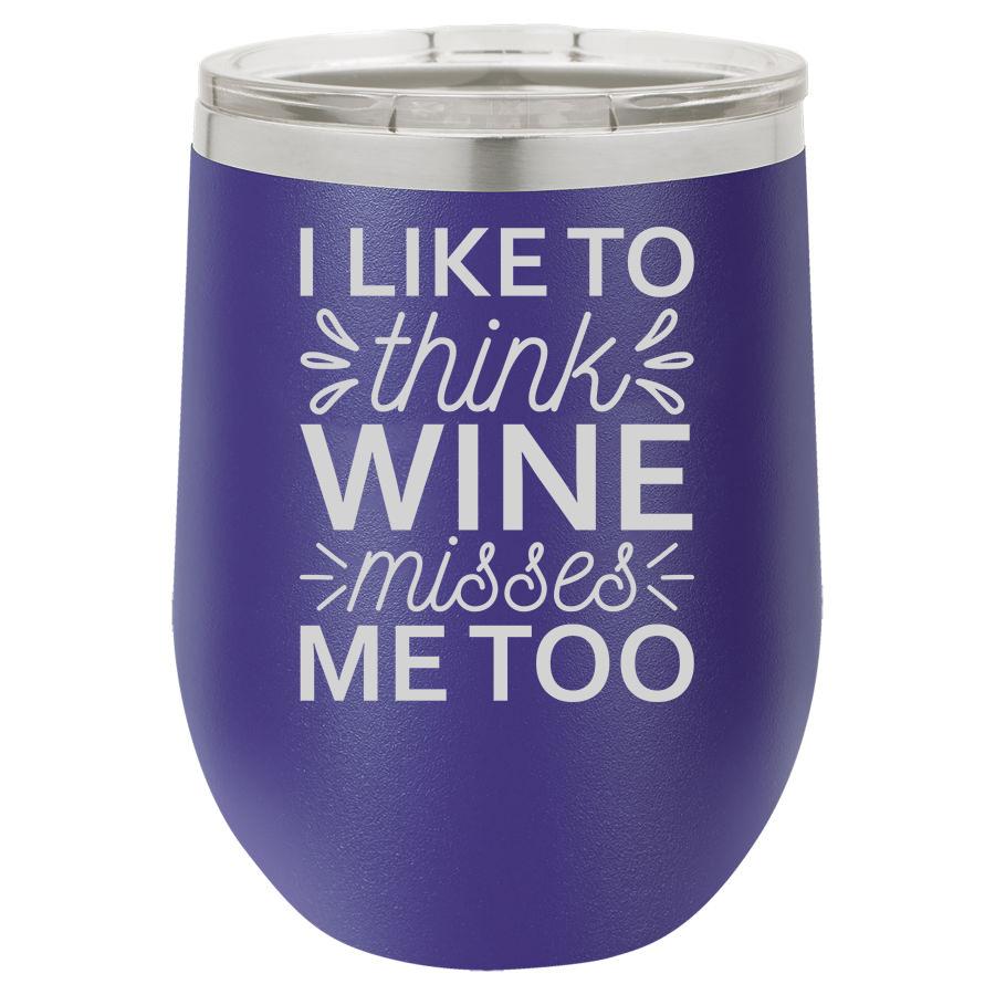 I Like To Think Wine Misses Me Too 12 Oz Polar Camel Tumbler