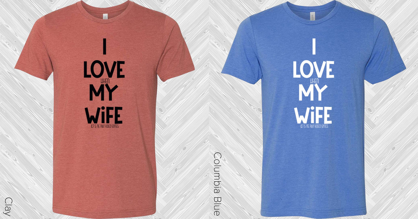 I Love When My Wife Lets Me Play Video Games Graphic Tee Graphic Tee