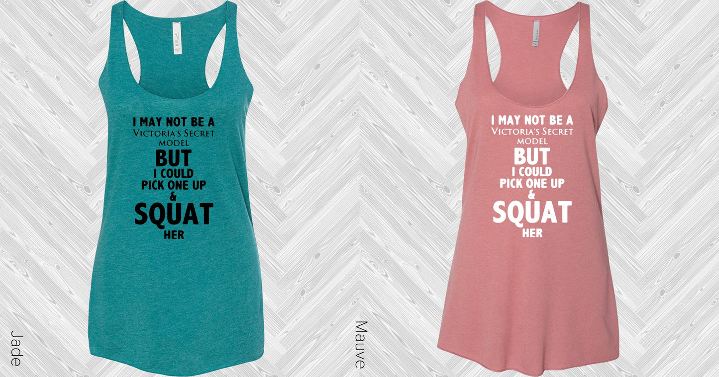 I May Not Be A Victorias Secret Model But Could Pick One Up And Squat Her Graphic Tee Graphic Tee