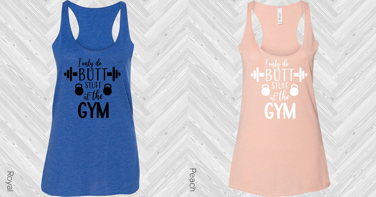 I Only Do Butt Stuff At The Gym Graphic Tee Graphic Tee