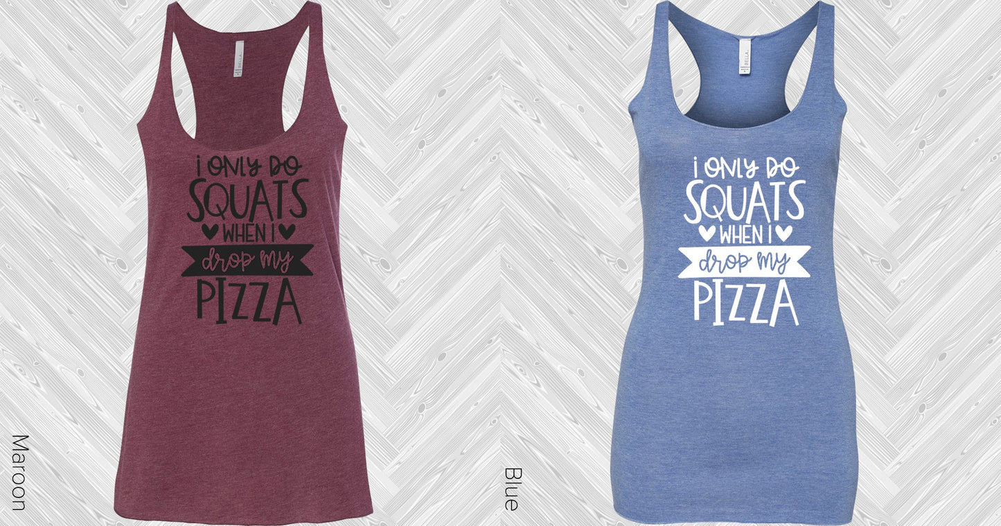 I Only Do Squats When Drop My Pizza Graphic Tee Graphic Tee