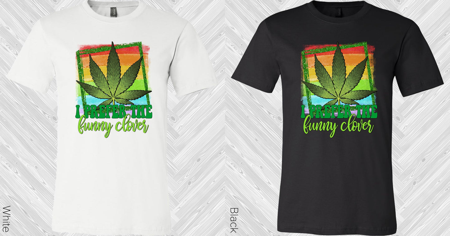 I Prefer The Funny Clover Graphic Tee Graphic Tee