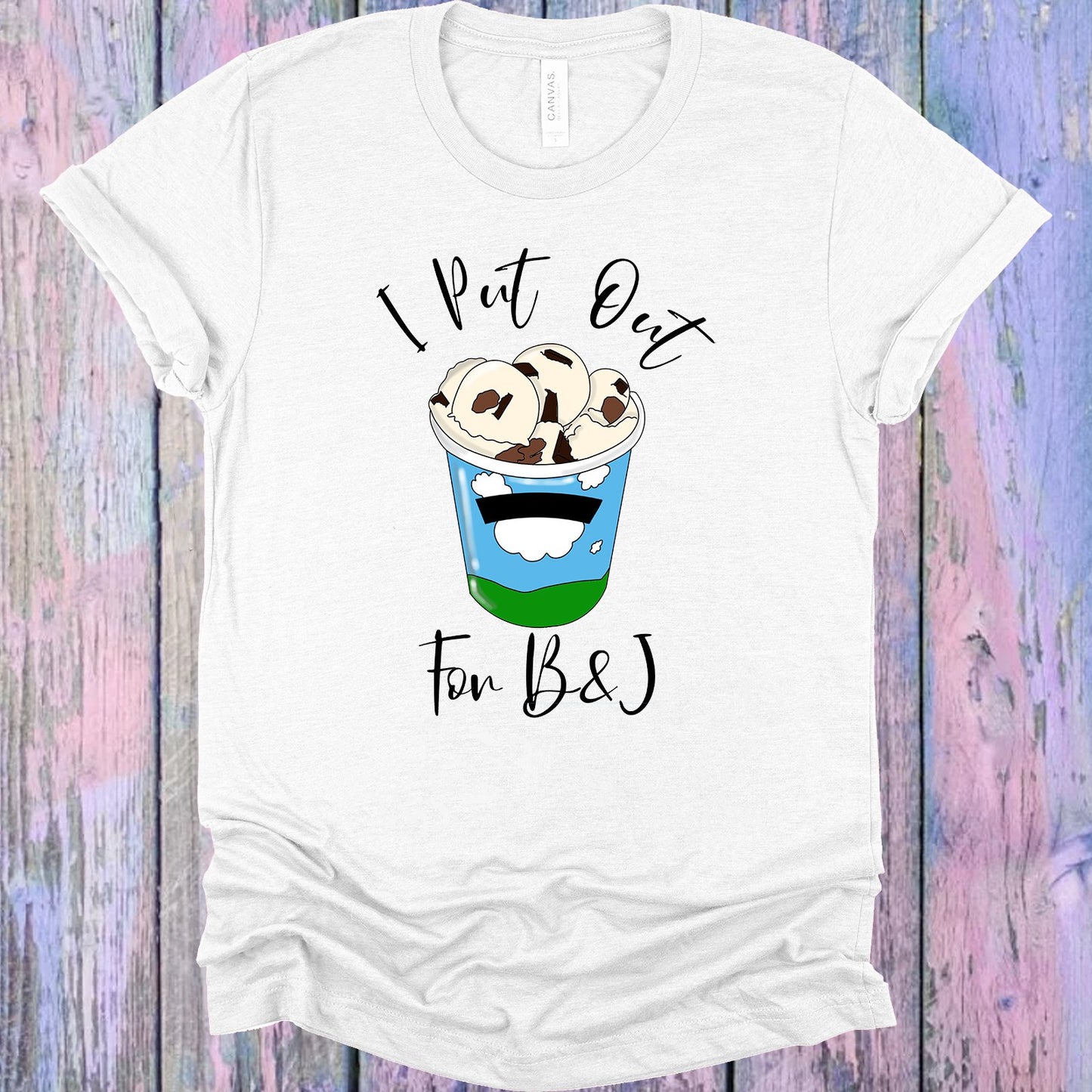 I Put Out For B&j Graphic Tee Graphic Tee