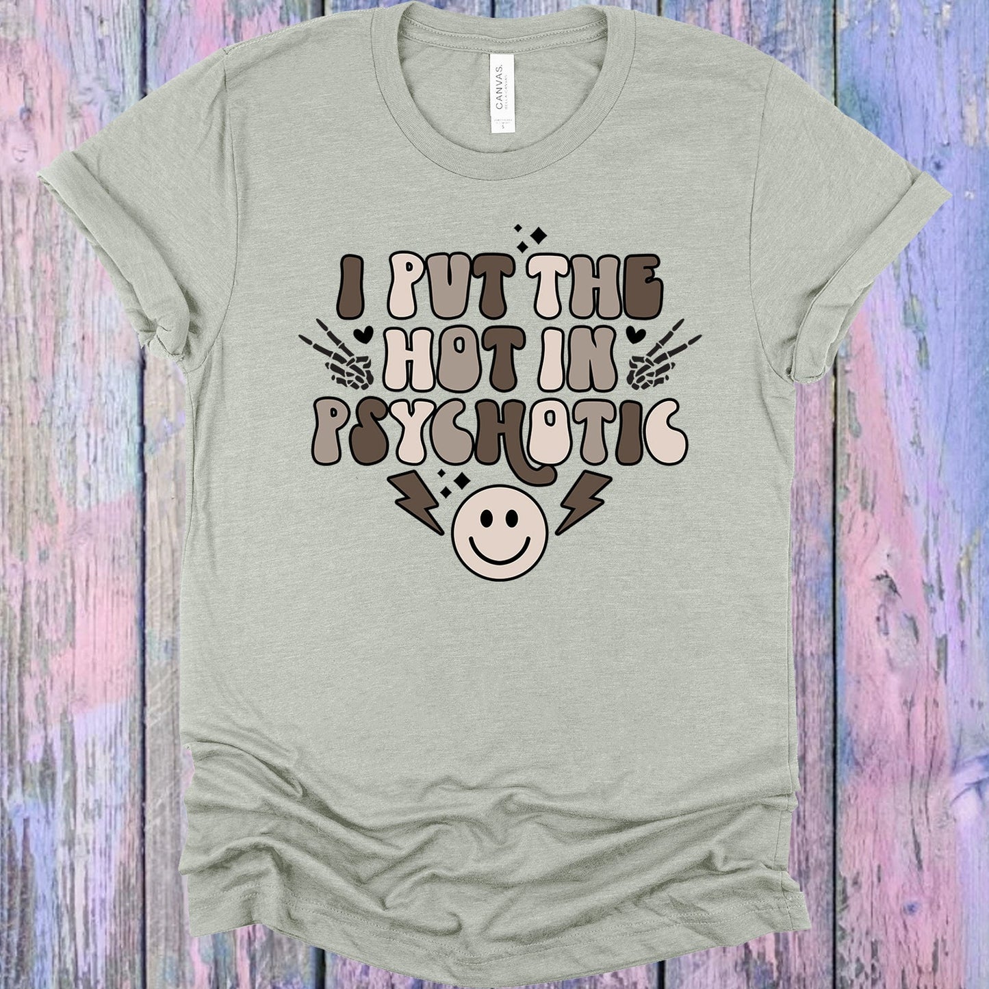 I Put The Hot In Psychotic Graphic Tee Graphic Tee