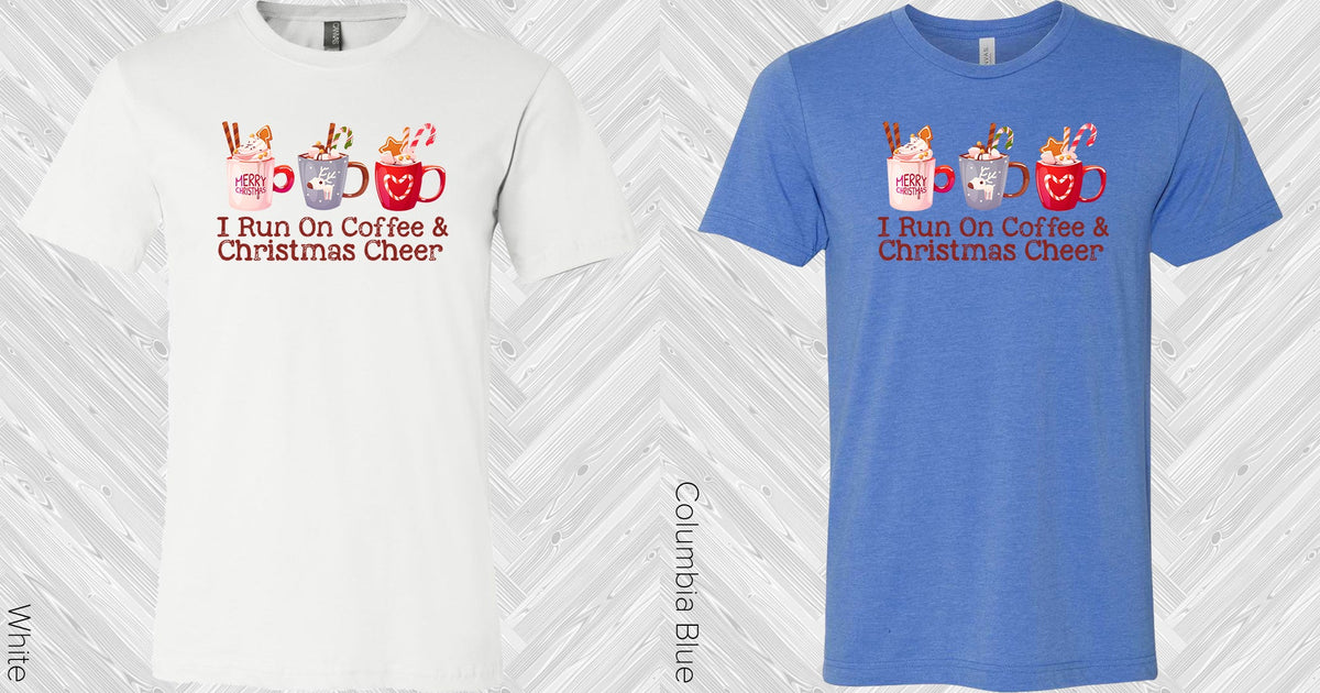 I Run On Coffee And Christmas Cheer Graphic Tee Graphic Tee