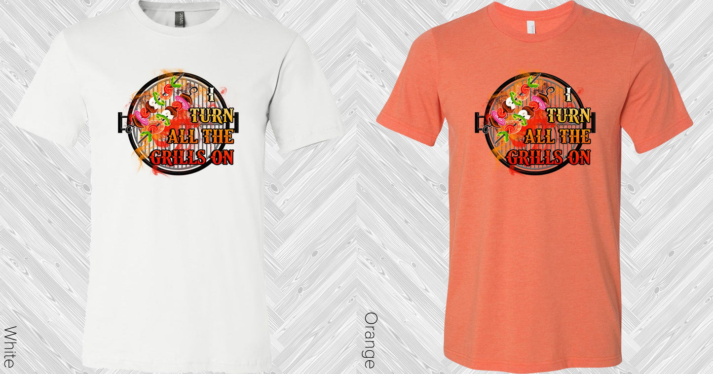 I Turn All The Grills On Graphic Tee Graphic Tee