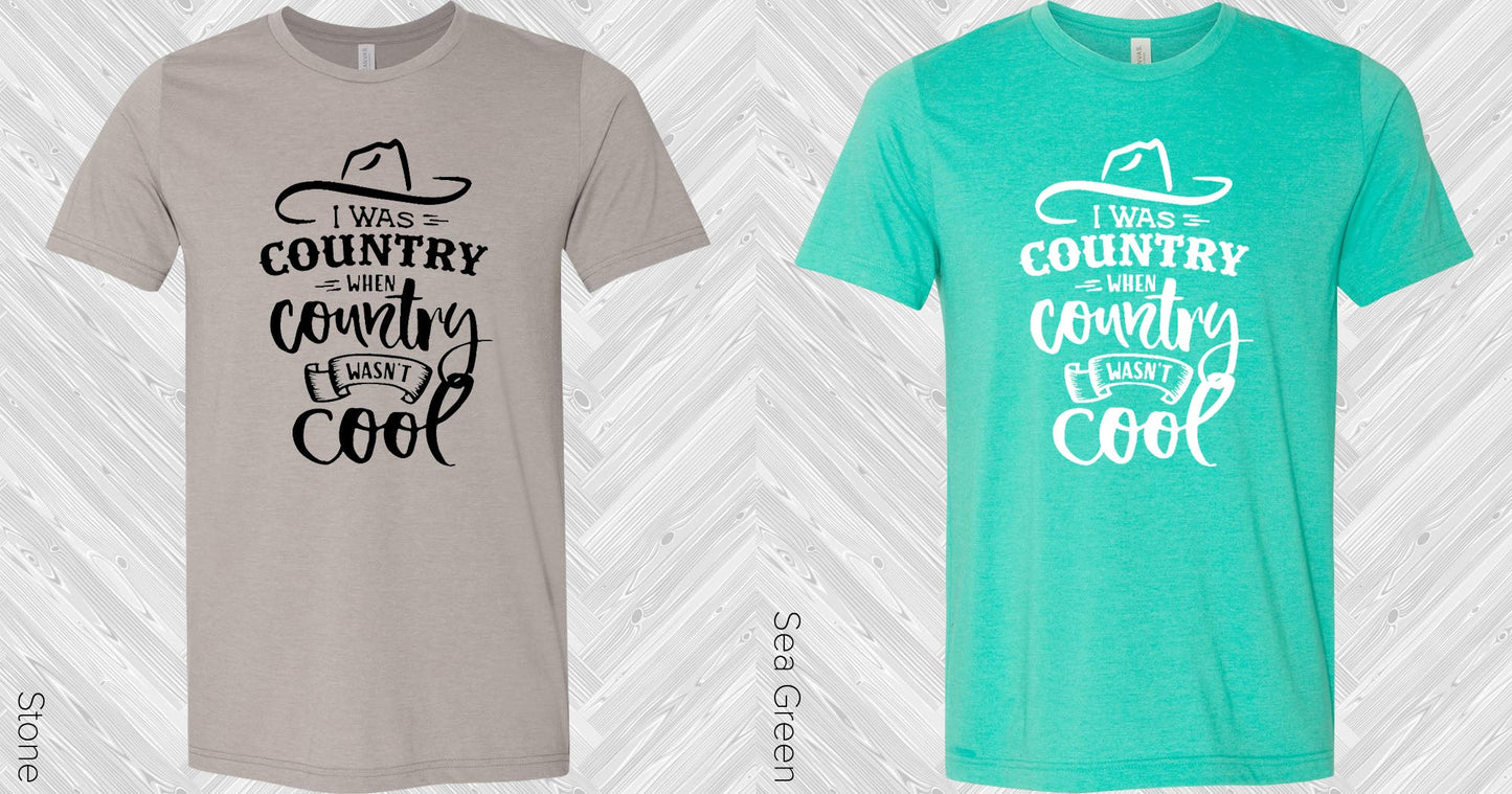 I Was Country When Wasnt Cool Graphic Tee Graphic Tee
