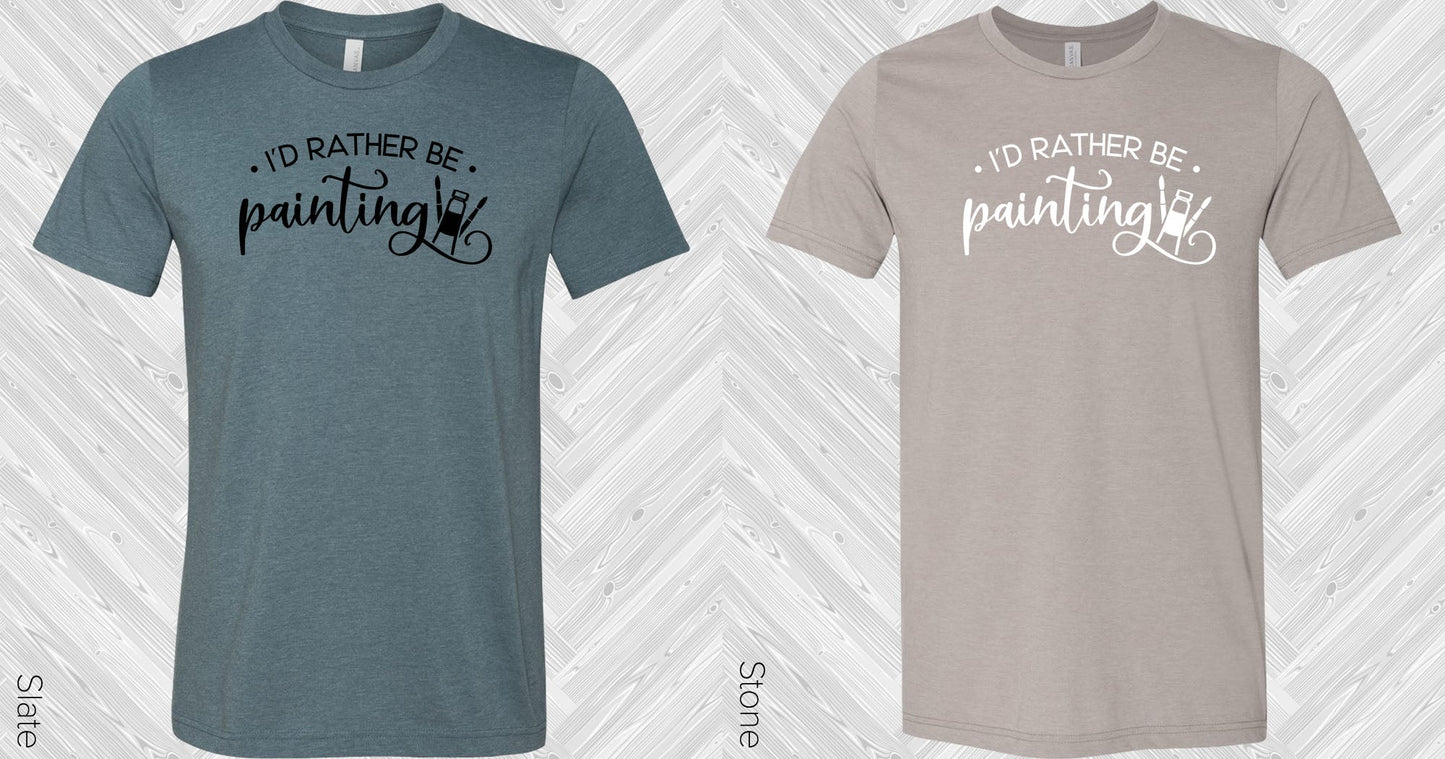 Id Rather Be Painting Graphic Tee Graphic Tee