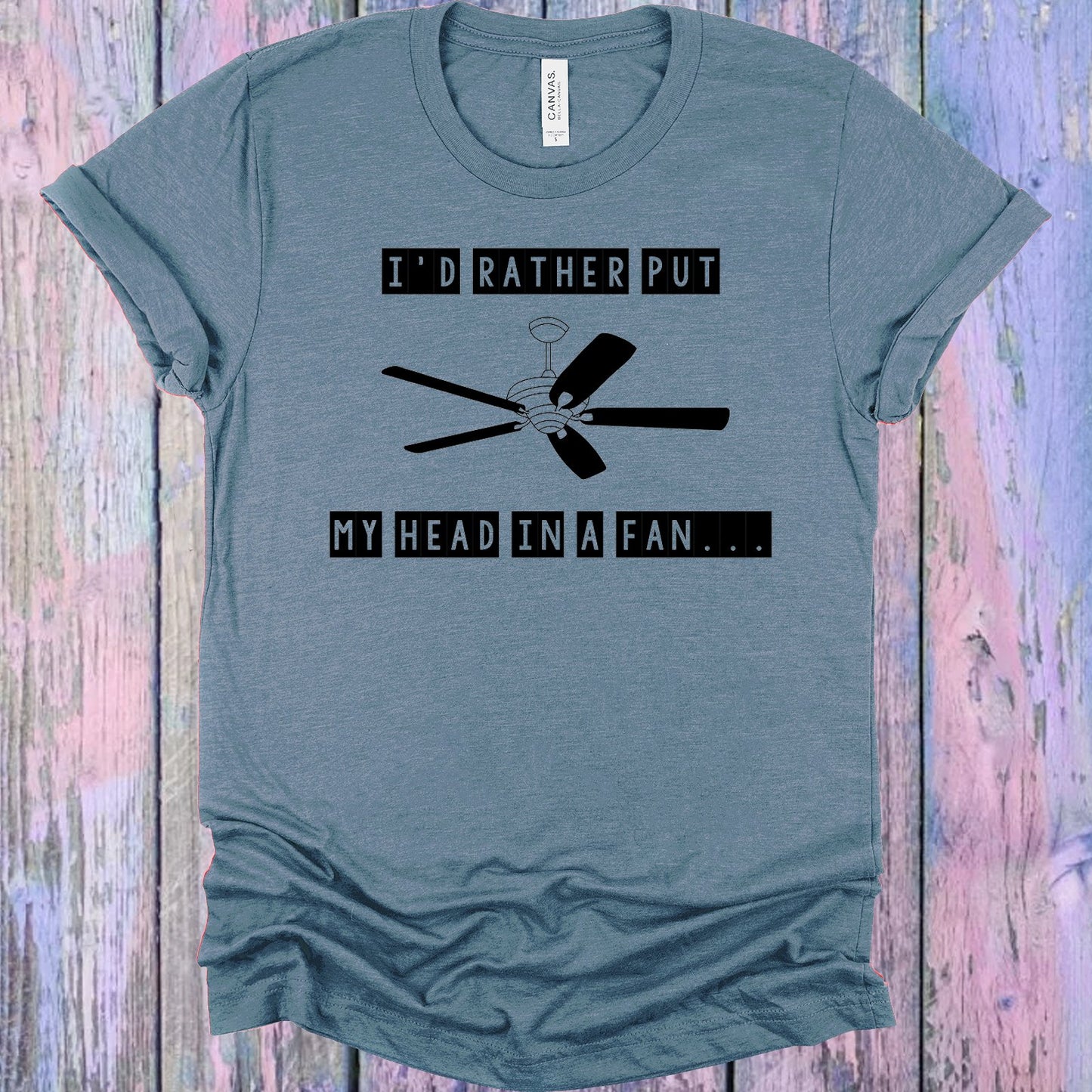 Id Rather Put My Head In A Fan Graphic Tee Graphic Tee