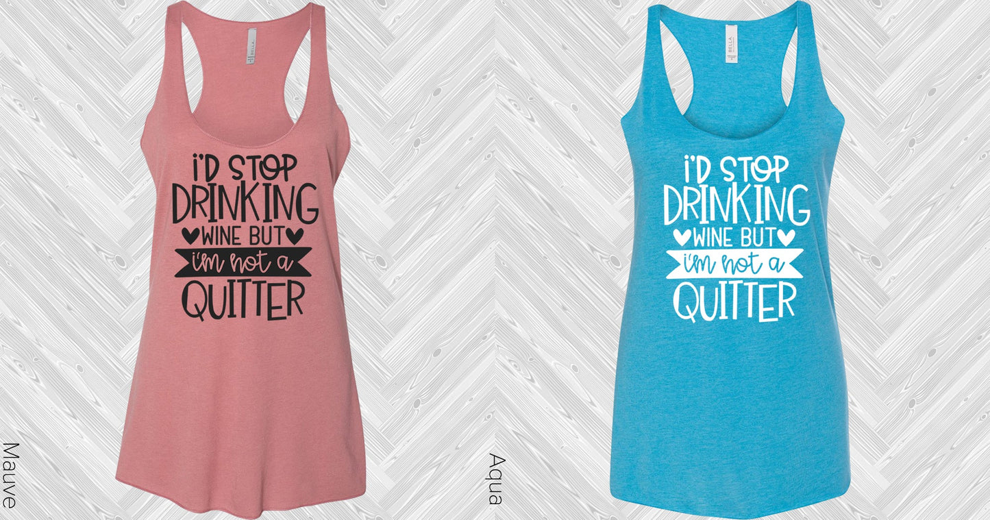 Id Stop Drinking Wine But Im Not A Quitter Graphic Tee Graphic Tee