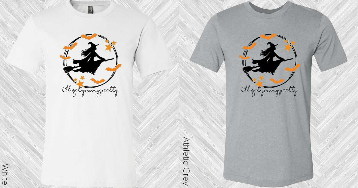 Ill Get You My Pretty Graphic Tee Graphic Tee