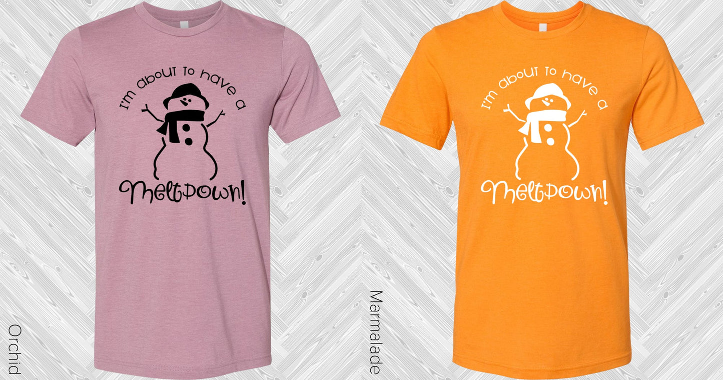 Im About To Have A Meltdown Graphic Tee Graphic Tee