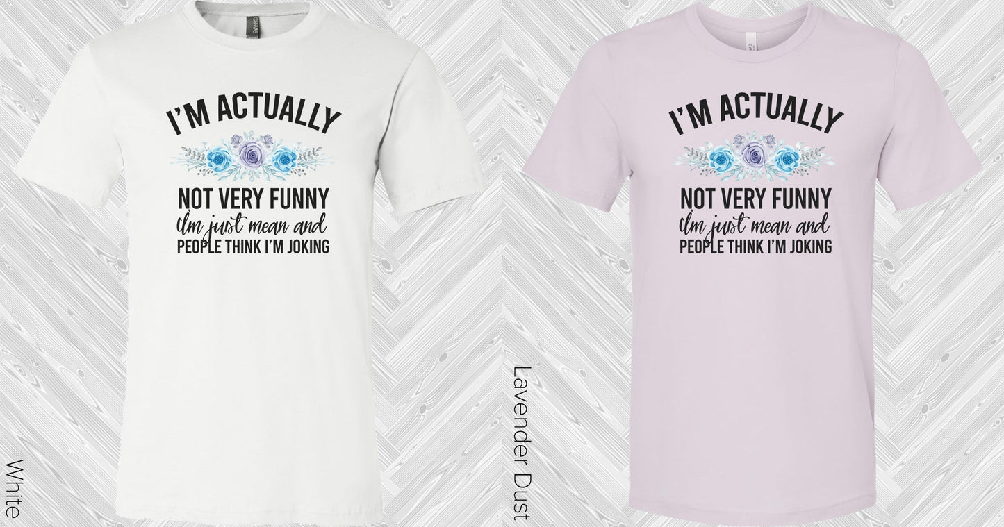 Im Actually Not Very Funny Graphic Tee Graphic Tee
