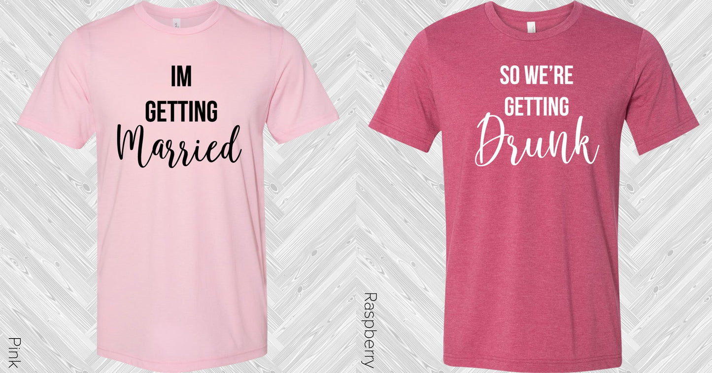 So Were Getting Drunk Wedding Set Graphic Tee Graphic Tee