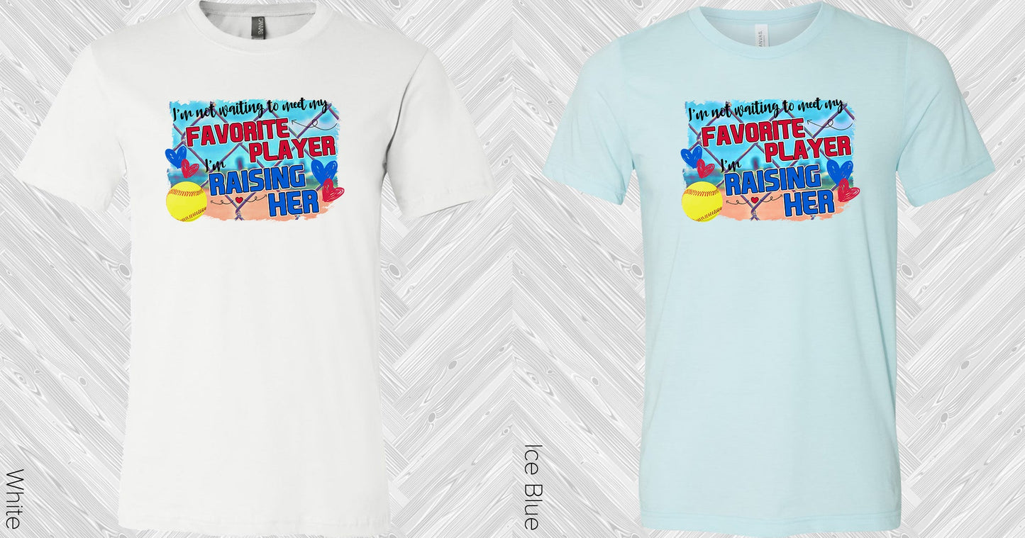 Im Not Waiting To Meet My Favorite Player Raising Her Graphic Tee Graphic Tee