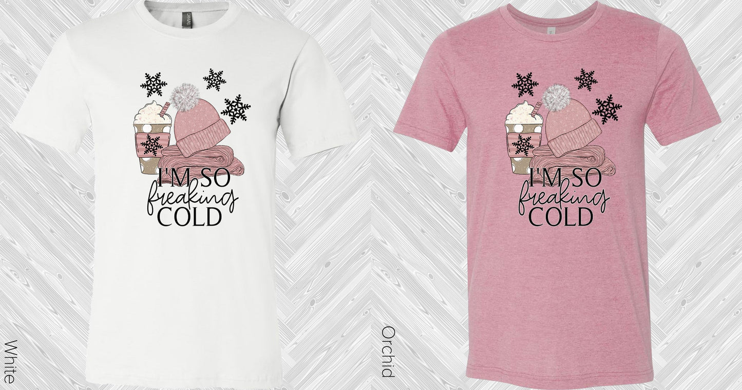 Im So Freaking Cold Graphic Tee Graphic Tee