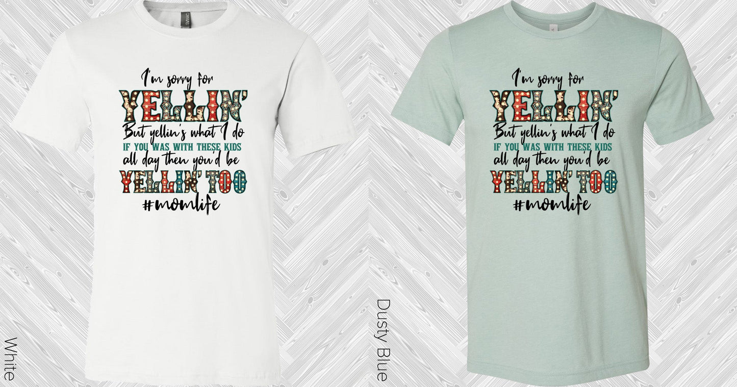 Im Sorry For Yellin Graphic Tee Graphic Tee