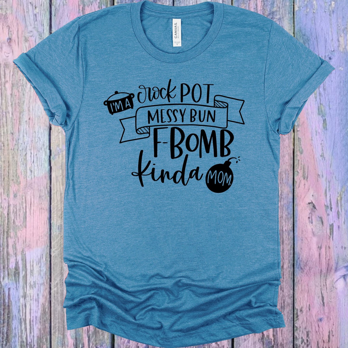Im A Crock Pot Messy Bun F-Bomb Kinda Mom Graphic Tee Graphic Tee
