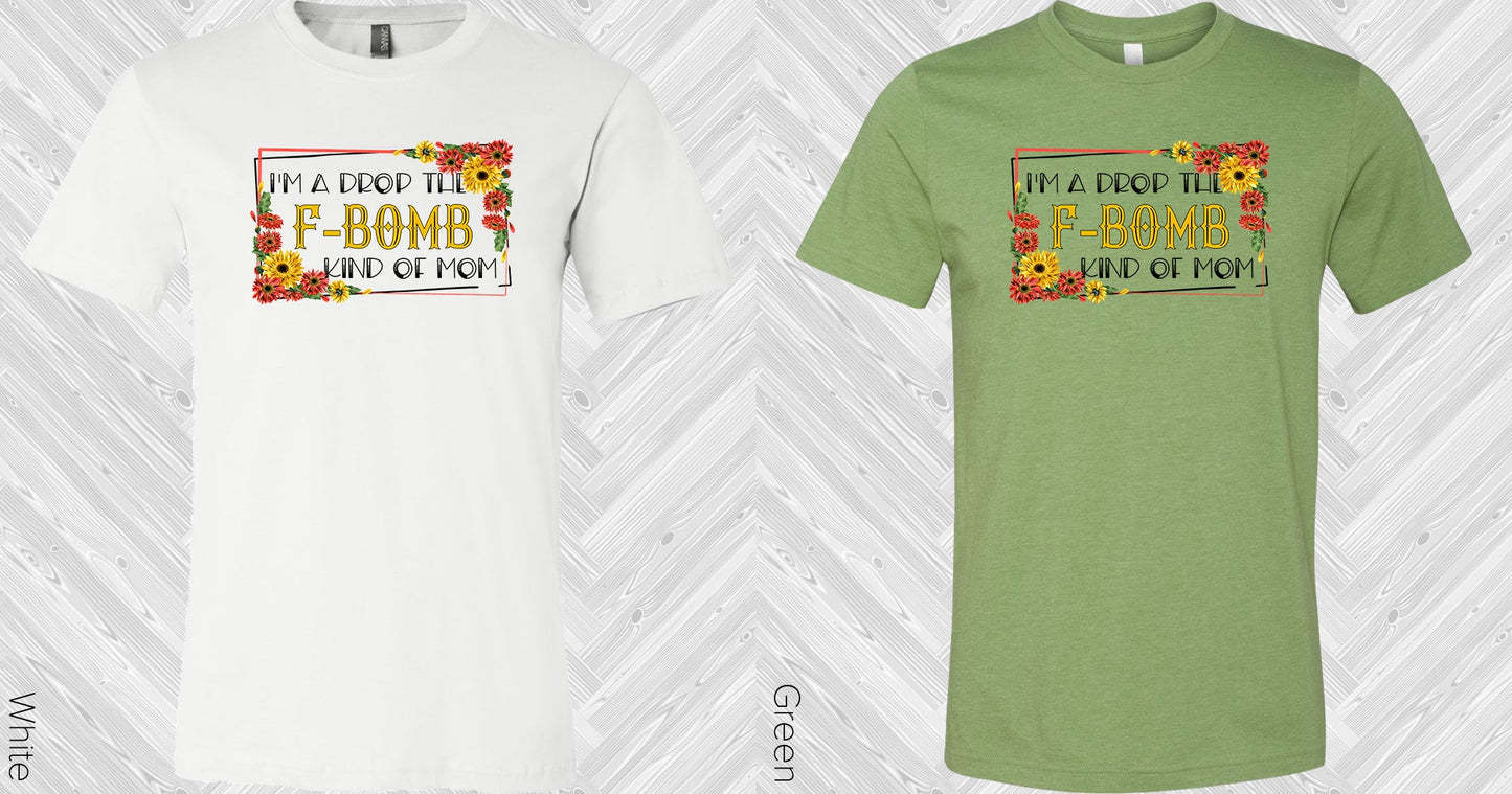 Im A Drop The F-Bomb Kind Of Mom Graphic Tee Graphic Tee