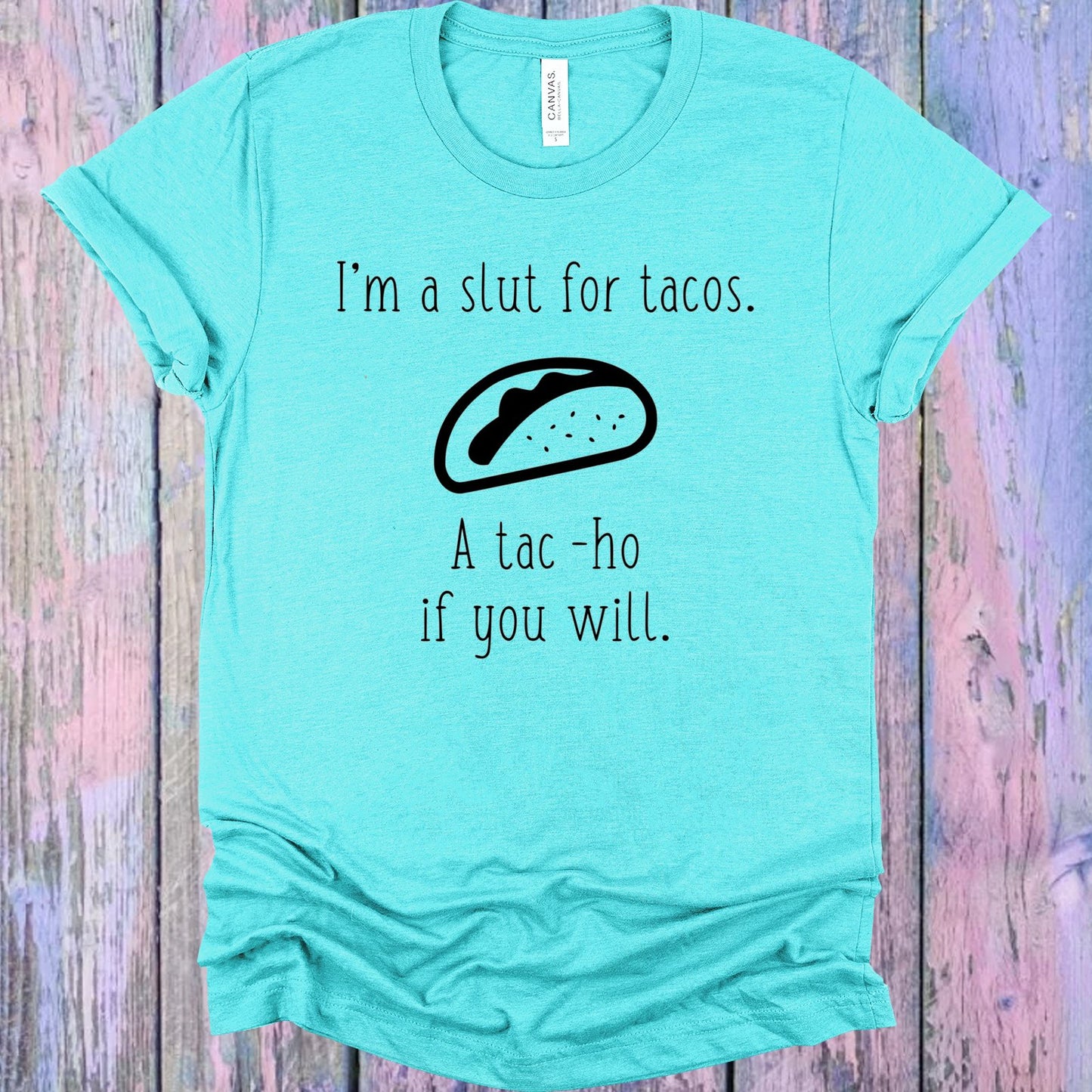 Im A Slut For Tacos Graphic Tee Graphic Tee