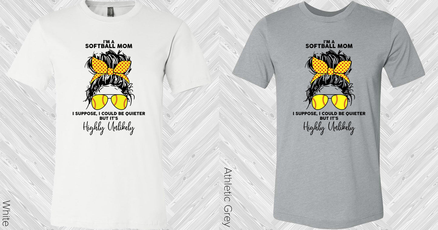 Im A Softball Mom I Suppose Could Be Quieter But Its Highly Unlikely Graphic Tee Graphic Tee