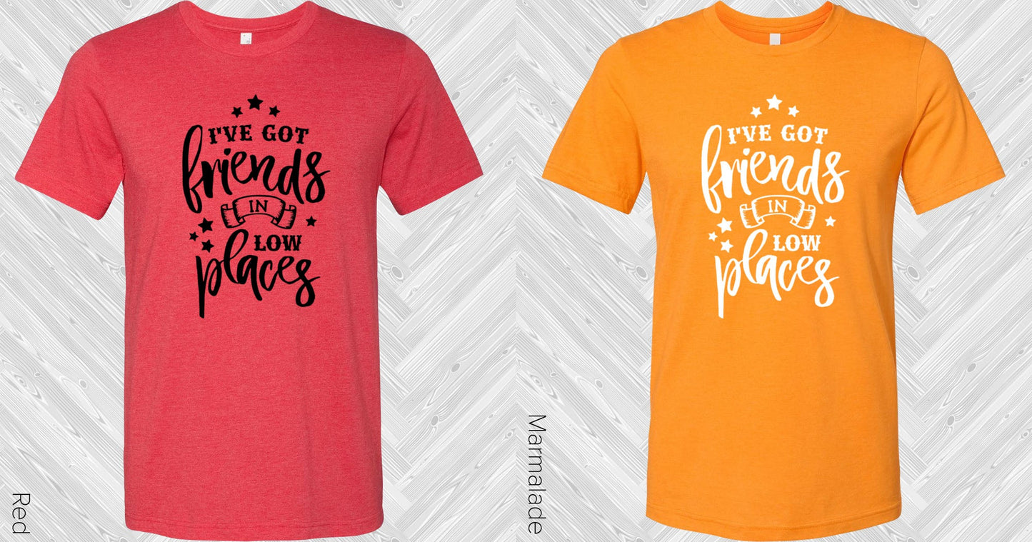 Ive Got Friends In Low Places Graphic Tee Graphic Tee