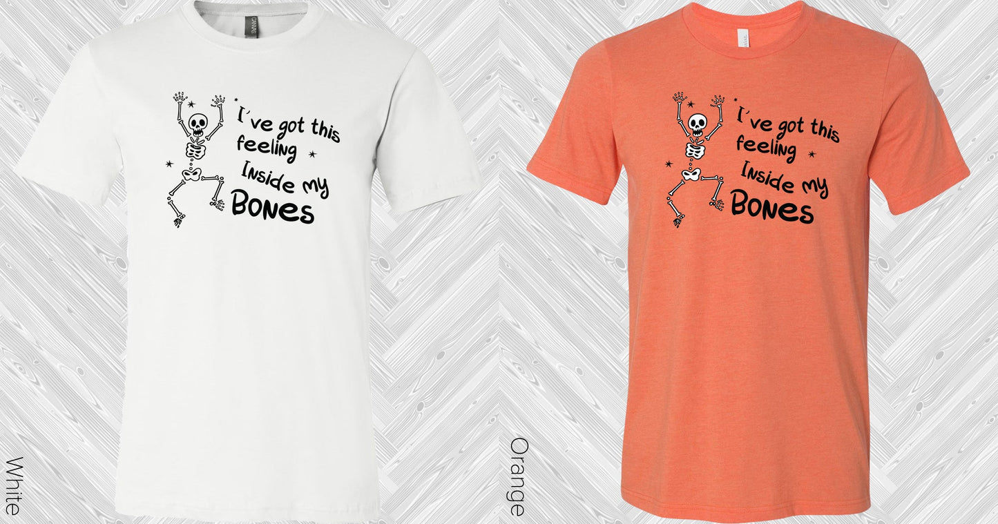 Ive Got This Feeling Inside My Bones Graphic Tee Graphic Tee