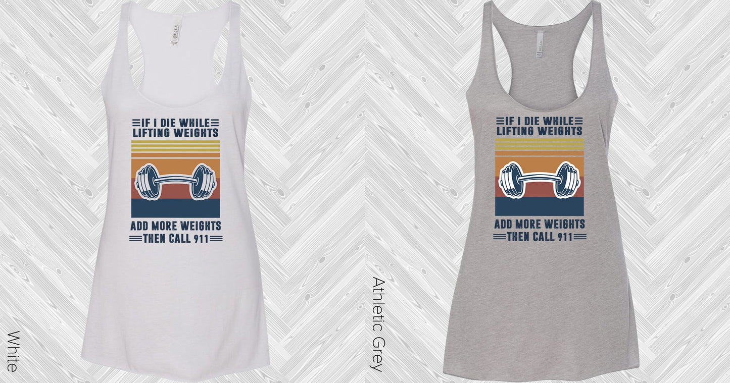 If I Die While Lifting Weights Add More Then Call 911 Graphic Tee Graphic Tee