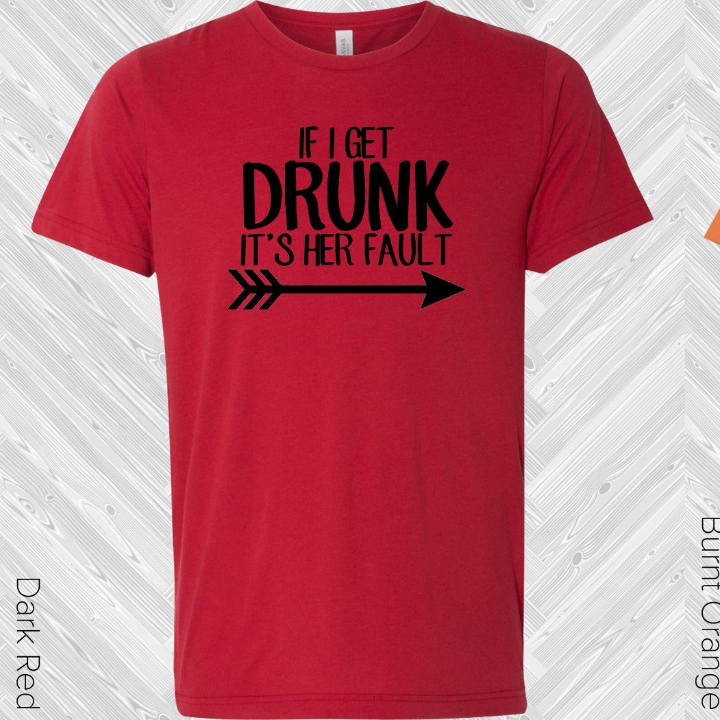 If I Get Drunk Its Her Fault (Left Shirt Right Pointing Arrow) Best Friend Graphic Tee Graphic Tee