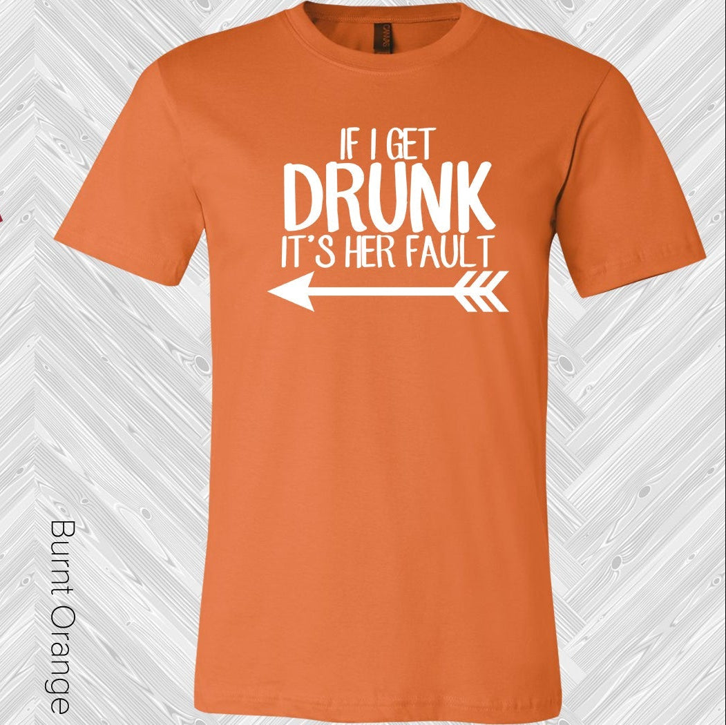 If I Get Drunk Its Her Fault (Right Shirt Left Pointing Arrow) Best Friend Graphic Tee Graphic Tee