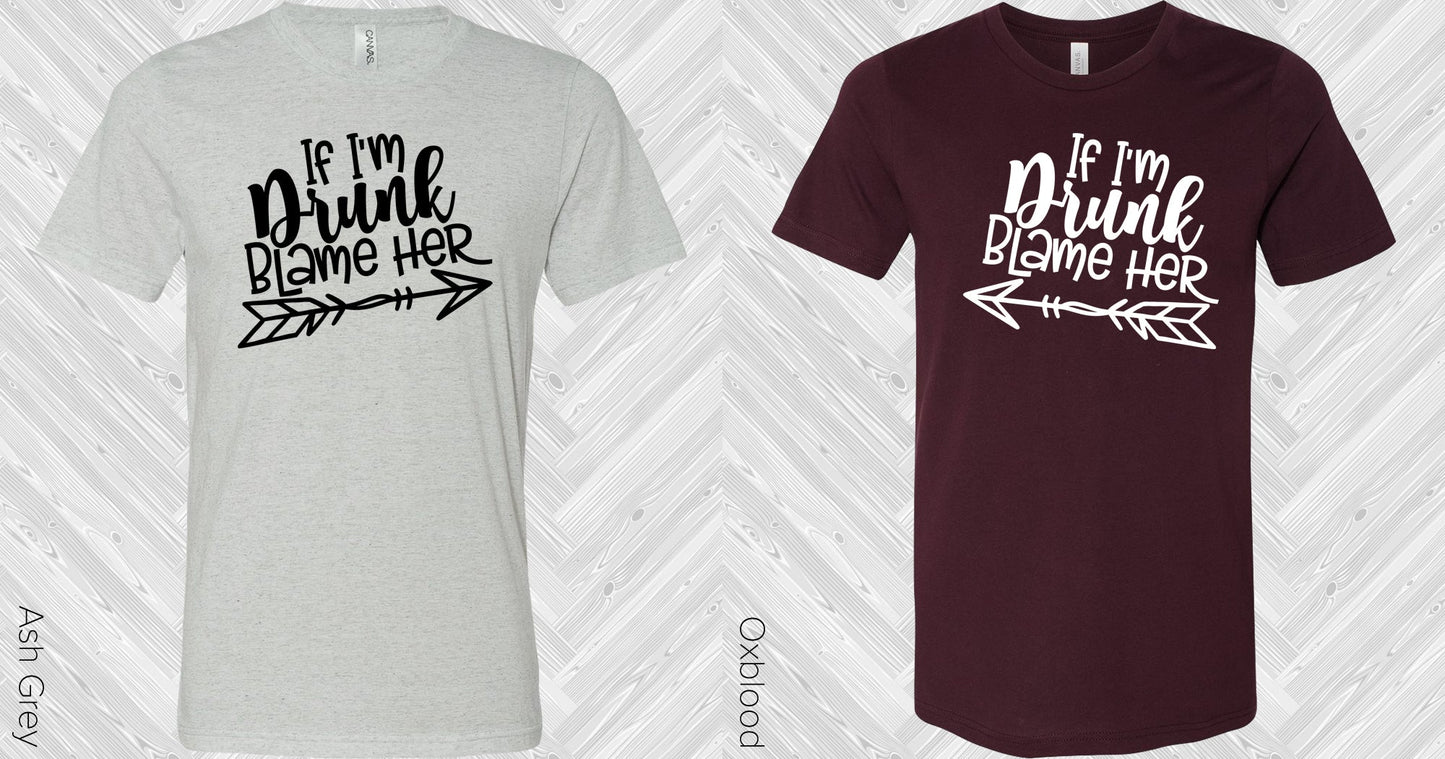 If Im Drunk Blame Her (Left Shirt Right Pointing Arrow) Graphic Tee Graphic Tee