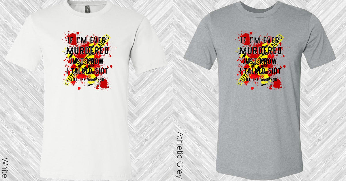 If Im Ever Murdered Graphic Tee Graphic Tee