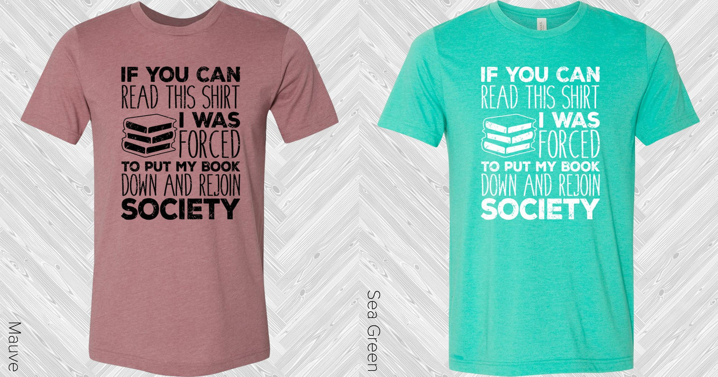 If You Can Read This Shirt I Was Forced To Put My Book Down Graphic Tee Graphic Tee