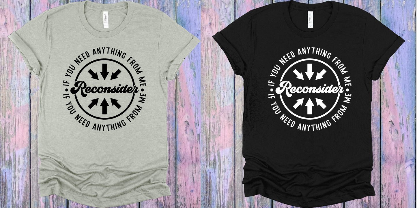 If You Need Anything From Me Reconsider Graphic Tee Graphic Tee