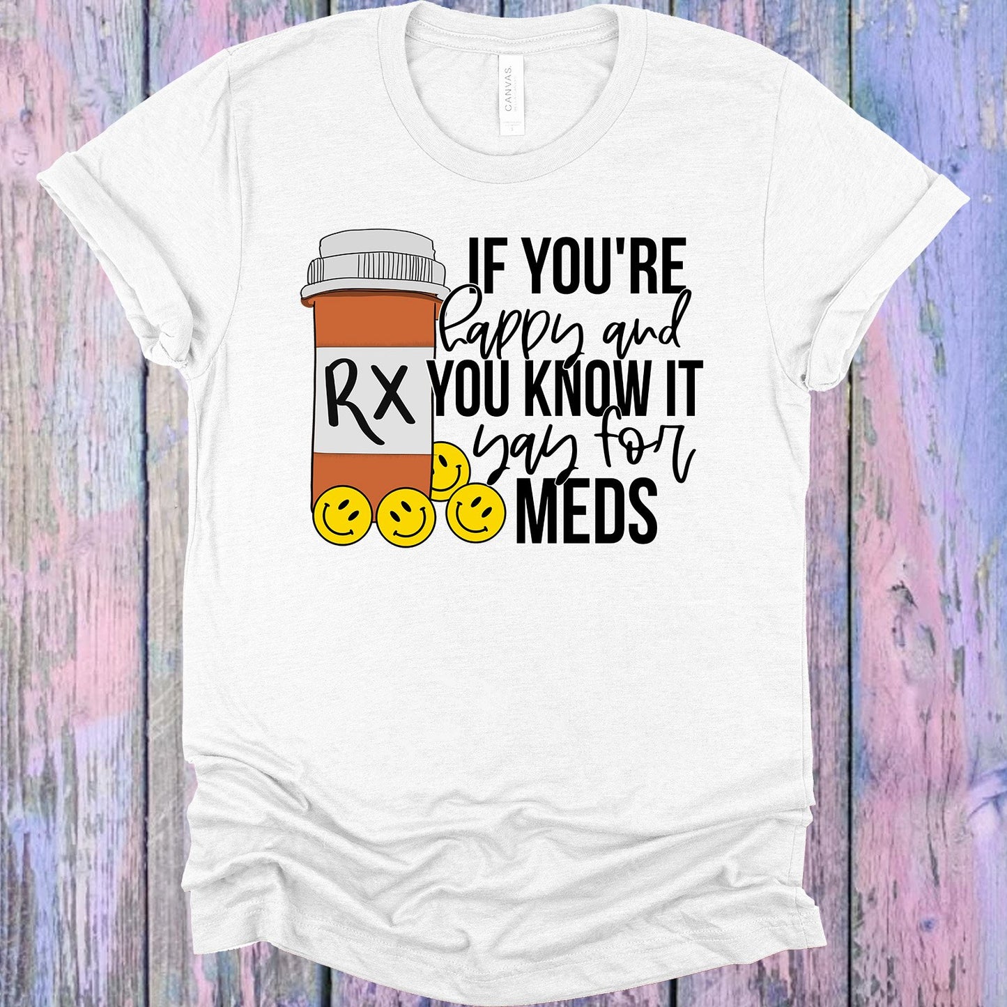 If Youre Happy And You Know It Yay For Meds Graphic Tee Graphic Tee