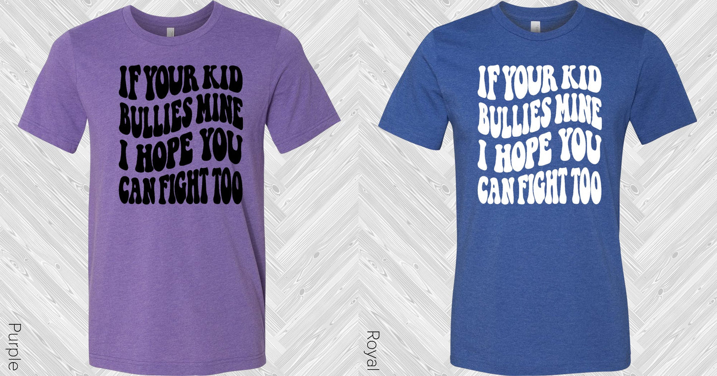 If Your Kid Bullies Mine Graphic Tee Graphic Tee