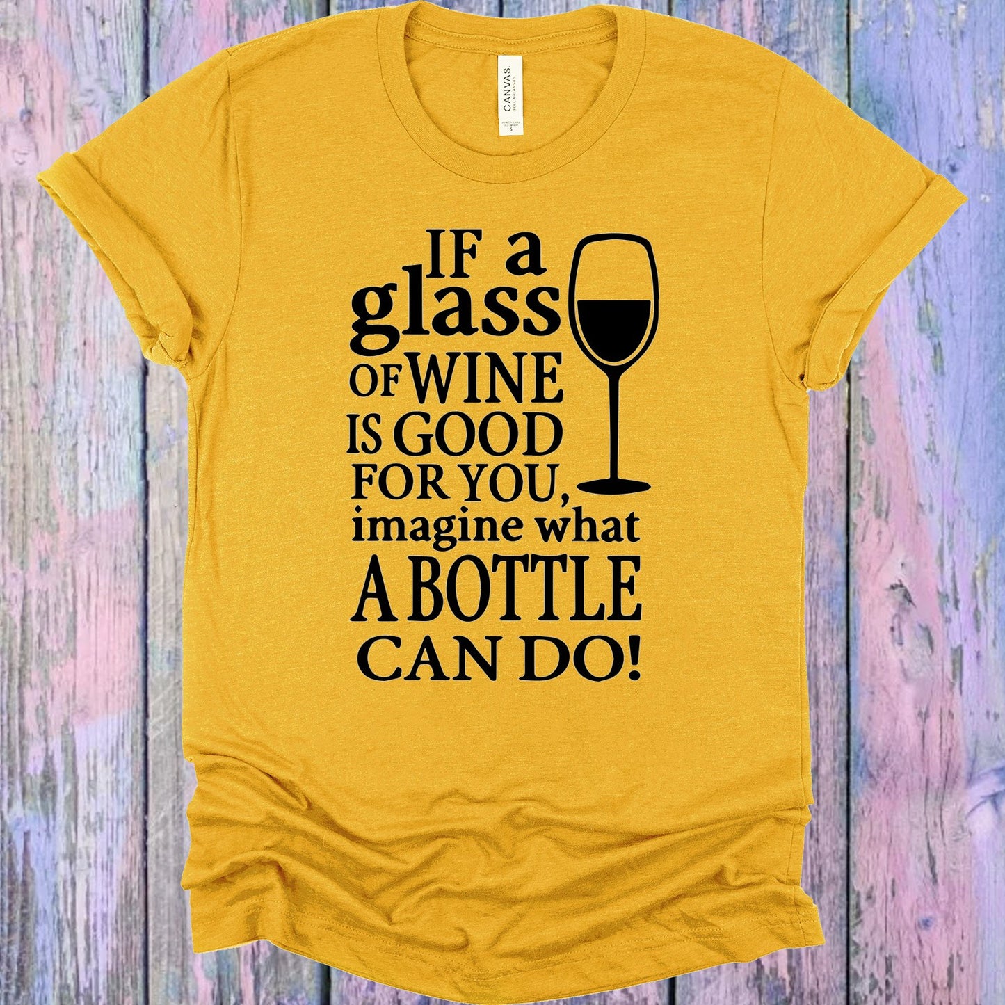 If A Glass Of Wine Is Good For You Imagine What Bottle Can Do Graphic Tee Graphic Tee