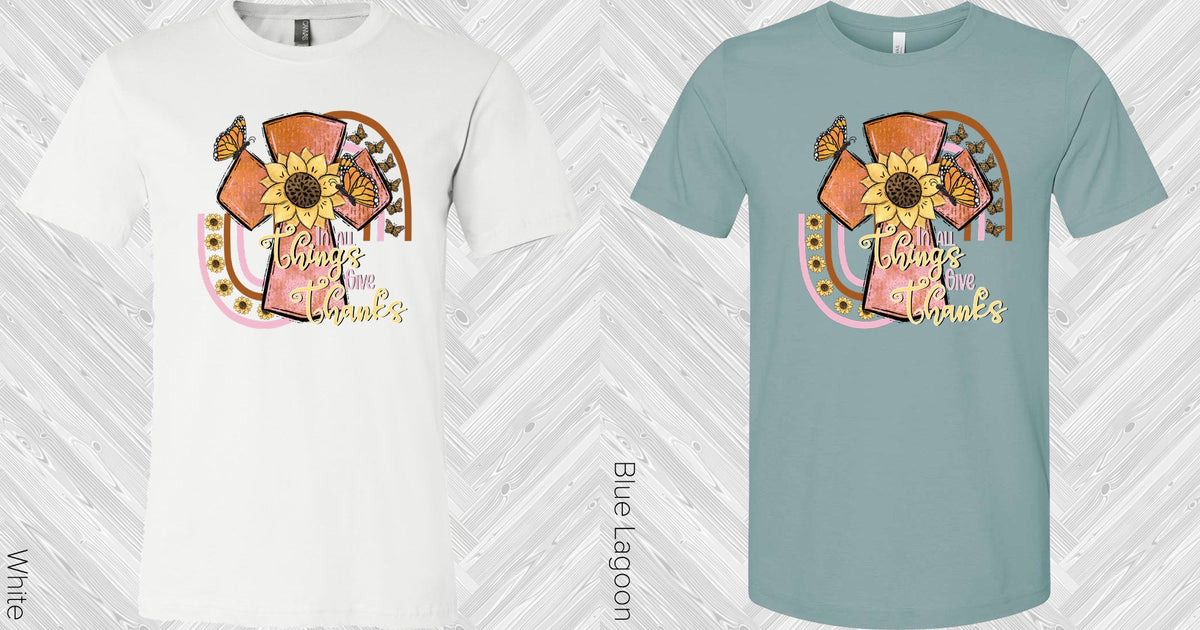 In All Things Give Thanks Graphic Tee Graphic Tee