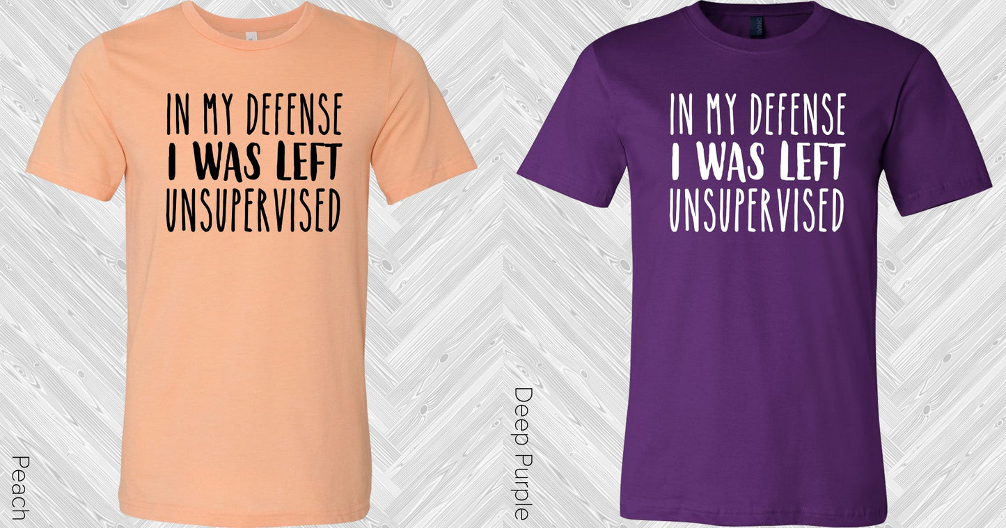 In My Defense I Was Left Unsupervised Graphic Tee Graphic Tee