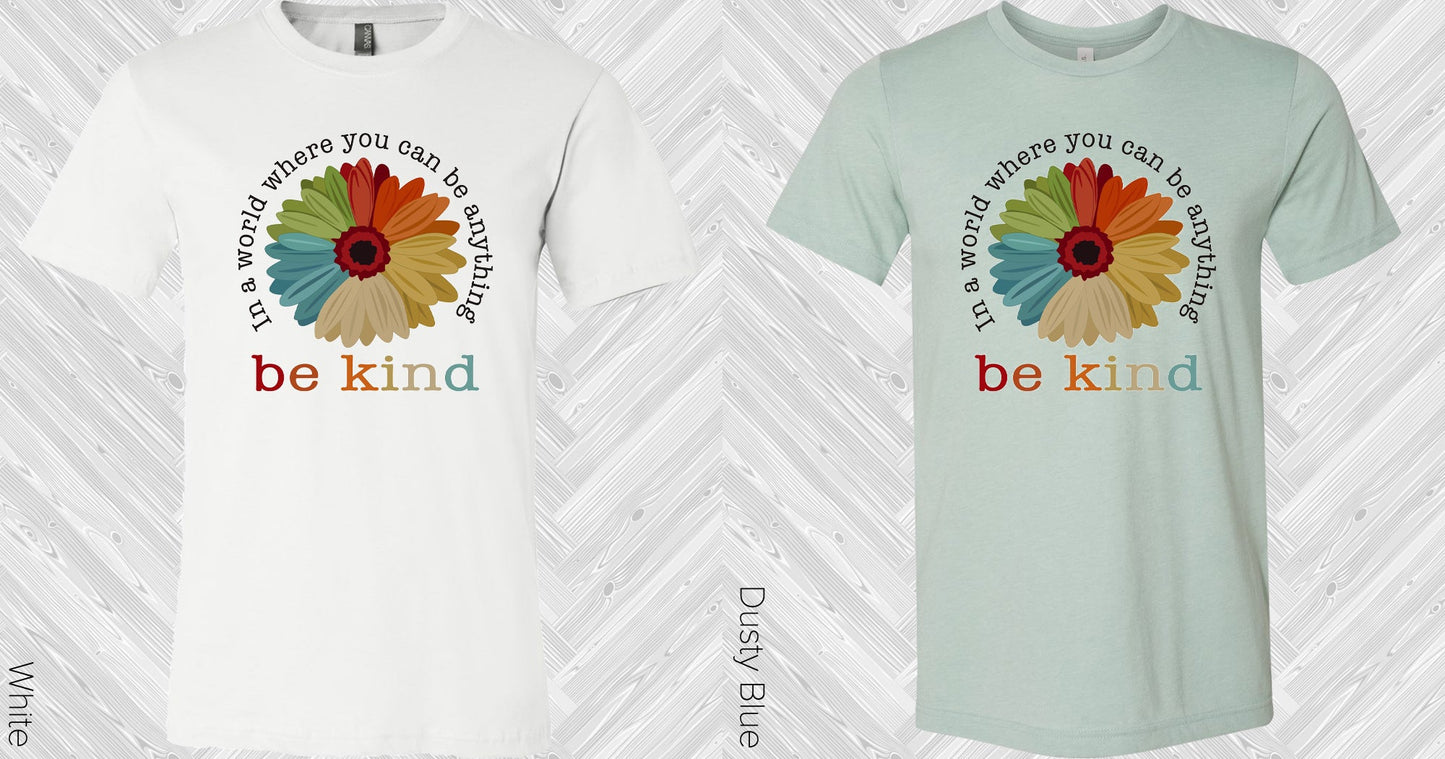 In A World Where You Can Be Anything Kind Graphic Tee Graphic Tee