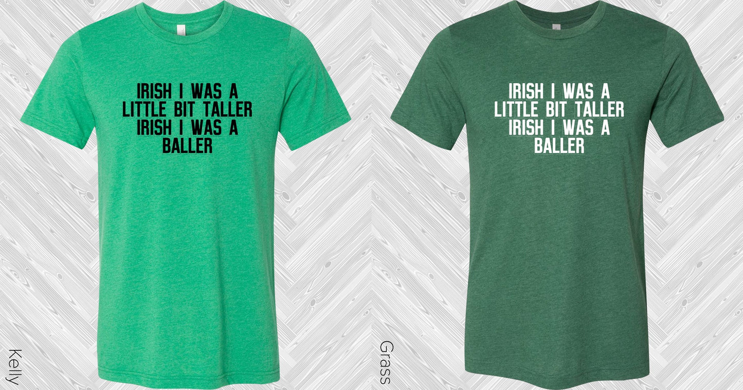 Irish I Was A Little Bit Taller Baller Graphic Tee Graphic Tee