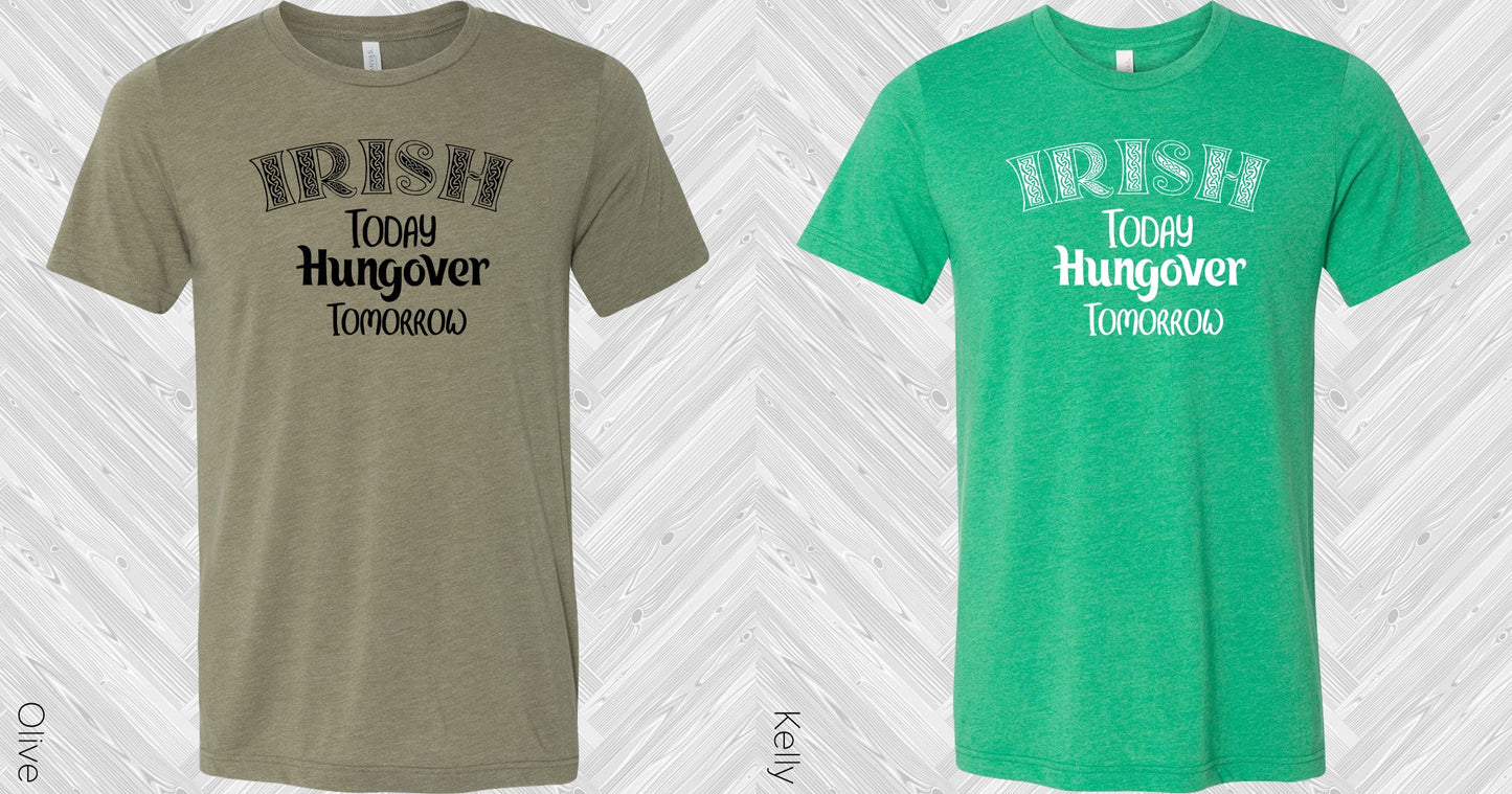 Irish Today Hungover Tomorrow Graphic Tee Graphic Tee