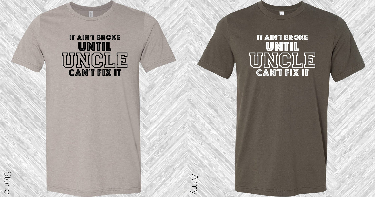 It Aint Broke Until Uncle Cant Fix Graphic Tee Graphic Tee