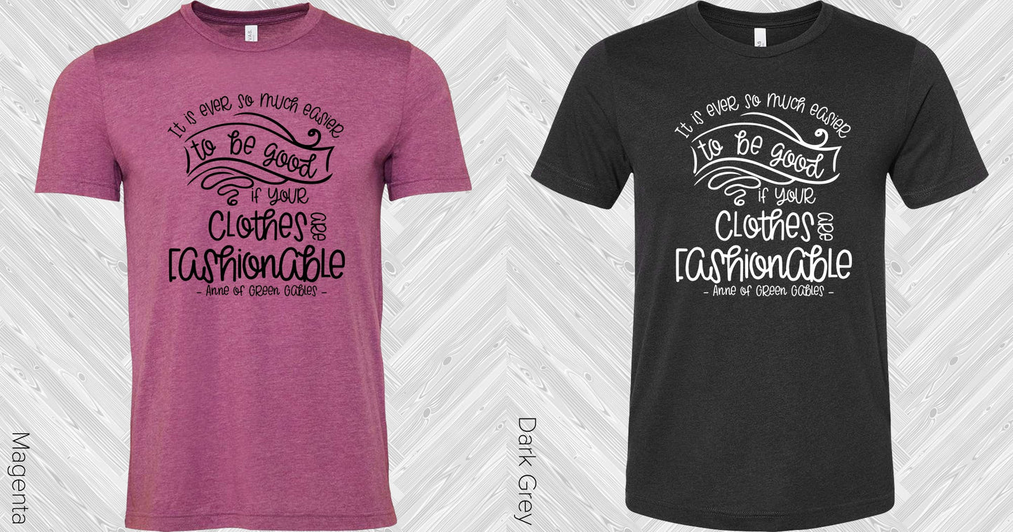 It Is Ever So Much Easier To Be Good If Your Clothes Are Fashionable Graphic Tee Graphic Tee