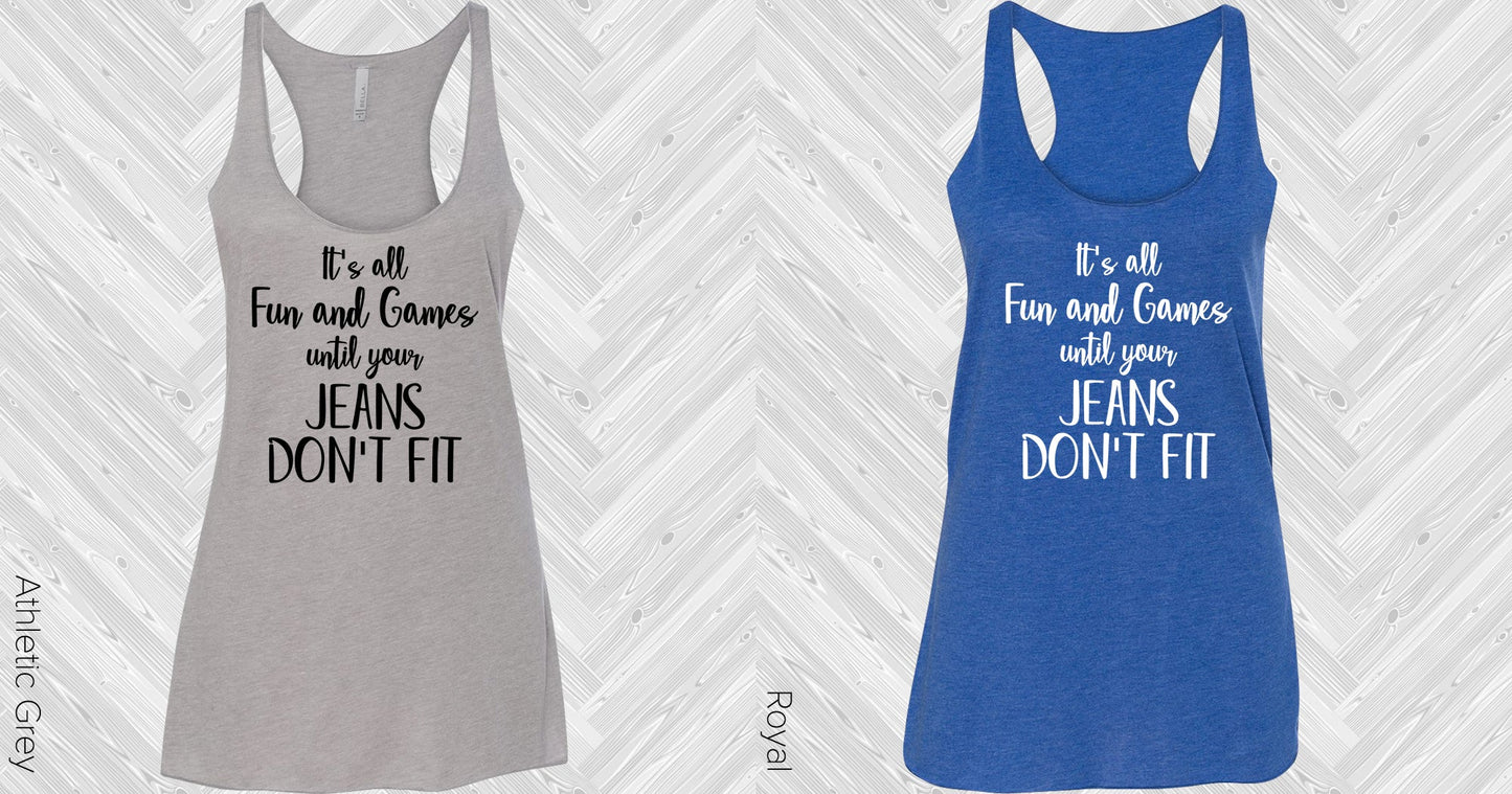 Its All Fun And Games Until Your Jeans Dont Fit Graphic Tee Graphic Tee