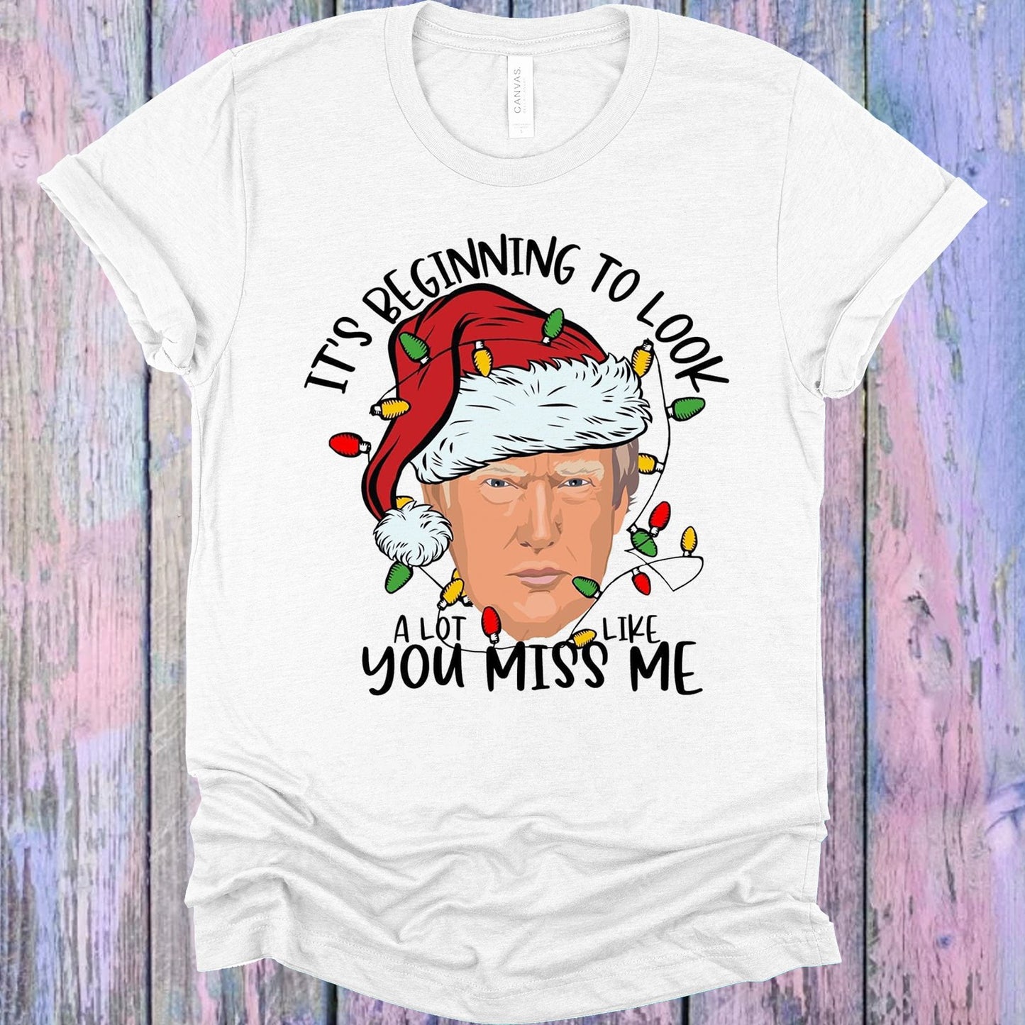 Its Beginning To Look A Lot Like You Miss Me Graphic Tee Graphic Tee