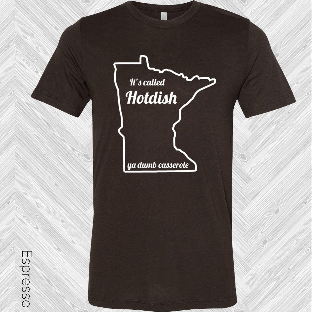 Its Called Hot Dish Ya Dumb Casserole Graphic Tee Graphic Tee