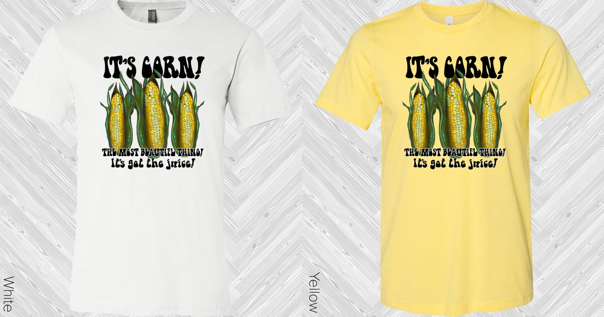 Its Corn Graphic Tee Graphic Tee