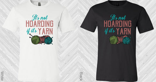 Its Not Hoarding If Yarn Graphic Tee Graphic Tee