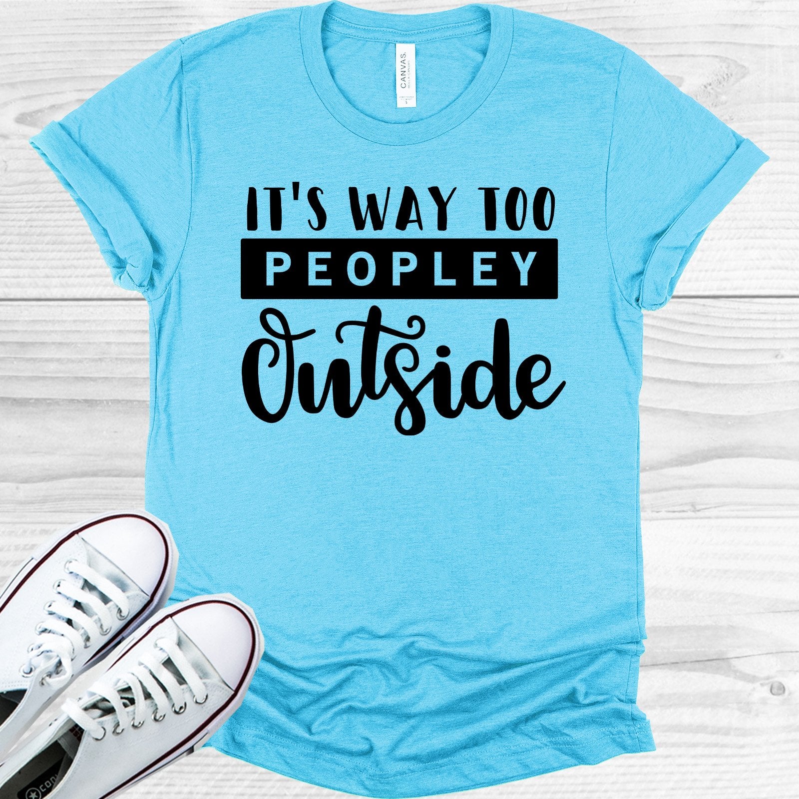 Its Way Too Peopley Outside Graphic Tee Graphic Tee